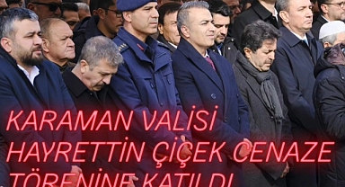 Karaman Valisi Hayrettin ÇİÇEK Cenaze Namazına Katıldı