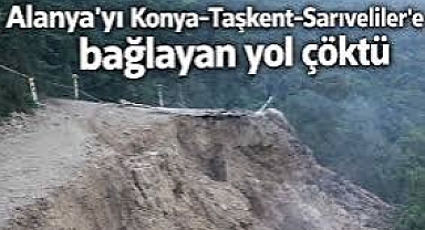 Alanya'yı Konya-Taşkent-Sarıveliler'e bağlayan yol çöktü