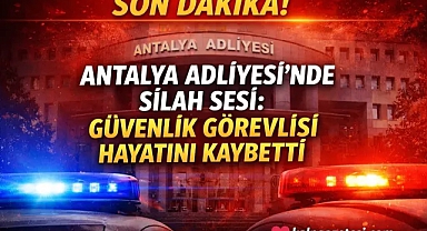 Antalya Adliyesi’nde Silah Sesi: Güvenlik Görevlisi Hayatını Kaybetti