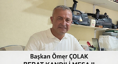 BAŞKAN ÖMER ÇOLAK BERAT KANDİLİ MESAJI