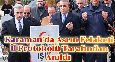 KARAMAN'DA ASRIN FELAKETİ İL PROTOKOLÜ TARAFINDAN ANILDI 