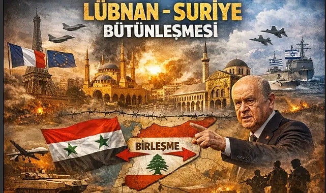 Ankara’nın Lübnan-Suriye bütünleşmesini öngören çalışması Avrupa başkentlerini alarma geçirdi!