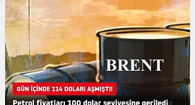 Brent petrol fiyatları gün içinde 114 doları aştı! Günü 100 dolar ile kapattı