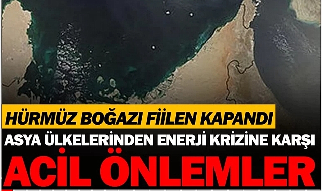 Hürmüz Boğazı kilitlendi: Asya enerji krizine karşı alarmda!