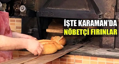 İşte Karaman'da nöbetçi fırınlar