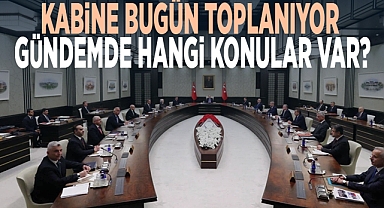 Kabine bugün toplanıyor: Gündemde hangi konular var?