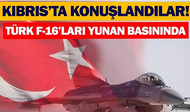 KKTC’ye F-16 hamlesi! Yunan basını alarma geçti