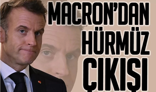 Macron’dan Hürmüz çıkışı! Petrol ve gaz akışı için dev operasyon kapıda