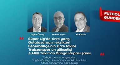 Tayfun Özsoy, Hakan Yaşar ve Ali Kunak; Futbol Gündemi’nde haftanın öne çıkanlarını değerlendirdi 