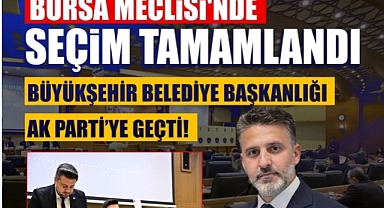 Bursa Meclisi'nde seçim tamamlandı: Büyükşehir Belediye Başkanlığı AK Parti’ye geçti!