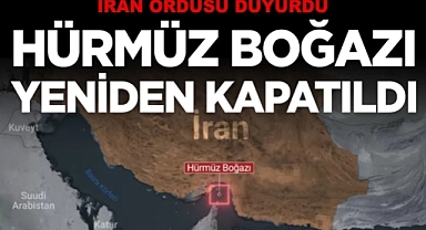 İran duyurdu: Hürmüz Boğazı yeniden kapatıldı!