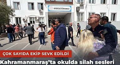 Kahramanmaraş'ta okulda silahlı saldırı! Vali: Maalesef can kaybı var