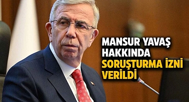 Mansur Yavaş hakkında soruşturma izni