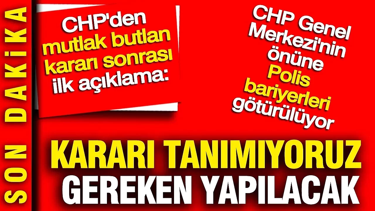 CHP'den mutlak butlan açıklaması: Kararı tanımıyoruz