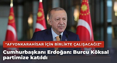 Cumhurbaşkanı Erdoğan: Burcu Köksal partimize katıldı