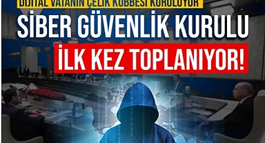 Dijital vatanın Çelik Kubbesi kuruluyor: Siber Güvenlik Kurulu ilk kez toplanıyor!