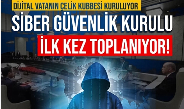 Dijital vatanın Çelik Kubbesi kuruluyor: Siber Güvenlik Kurulu ilk kez toplanıyor!