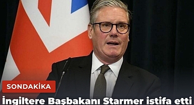İngiltere Başbakanı Starmer istifa etti