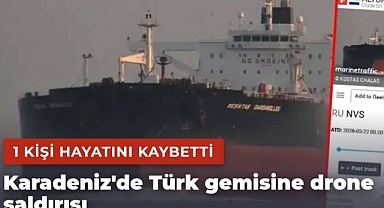 Karadeniz'de Türk gemisine drone saldırısı: 1 kişi hayatını kaybetti
