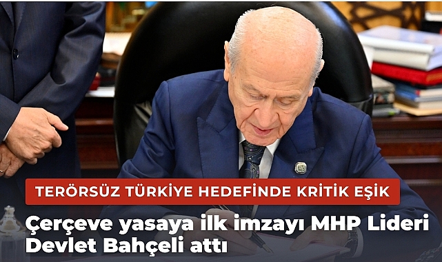 Çerçeve yasaya ilk imzayı MHP Lideri Devlet Bahçeli attı