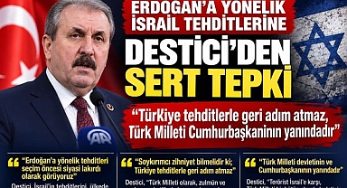 ERDOĞAN’A YÖNELİK İSRAİL TEHDİTLERİNE DESTİCİ’DEN SERT TEPKİ