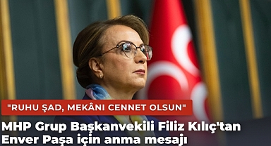 MHP Grup Başkanvekili Filiz Kılıç'tan Enver Paşa için anma mesajı