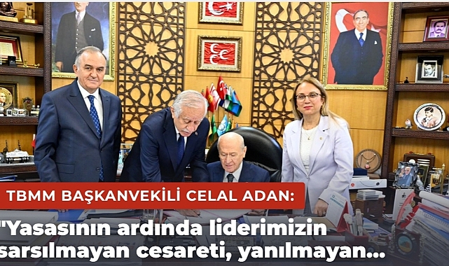 TBMM Başkanvekili Adan: 'Çerçeve yasa teklifini, başarının mimarı olan Liderimiz Devlet Bahçeli Bey öncülüğünde imzaladık'