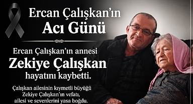 Ercan Çalışkan'ın Acı Günü: Annesi Zekiye Çalışkan Hayatını Kaybetti