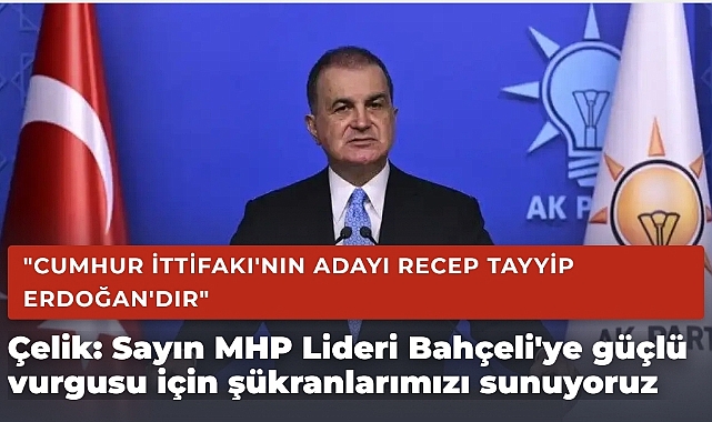 AK Parti Sözcüsü Çelik: Sayın MHP Lideri Devlet Bahçeli'ye güçlü vurgusu için şükranlarımızı sunuyoruz