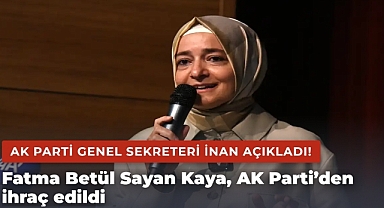 Fatma Betül Sayan Kaya, AK Parti’den ihraç edildi